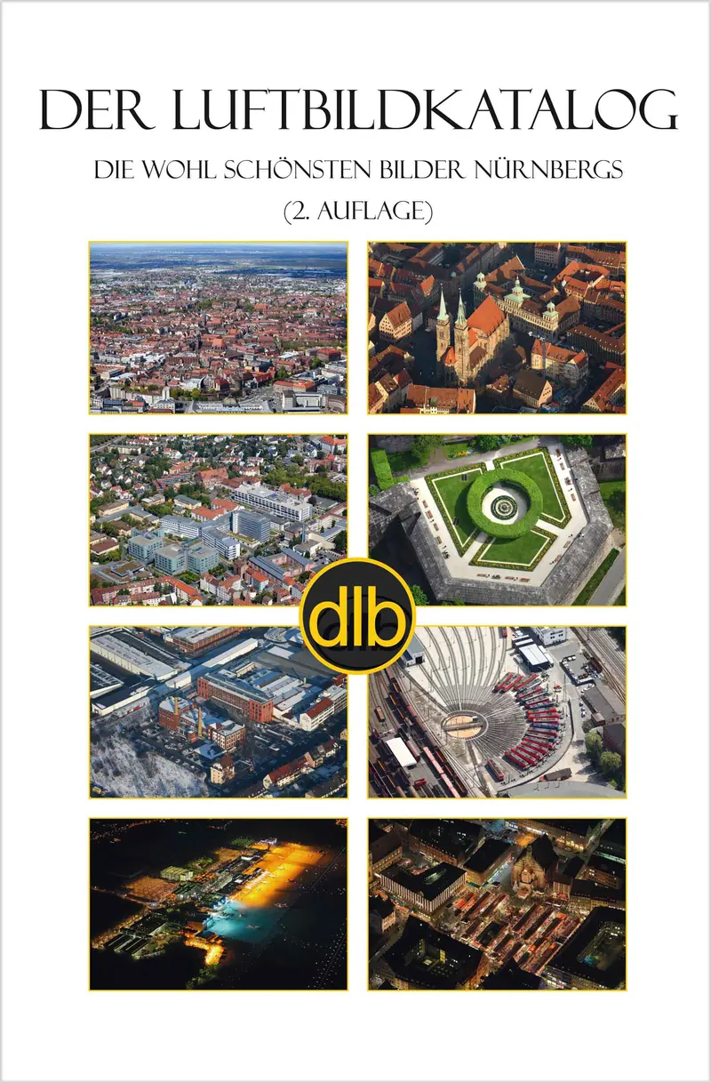 Der Luftbild-Katalog Nürnberg (2. Auflage) – 1.000 Luftaufnahmen 2015-2017 | 208 Seiten