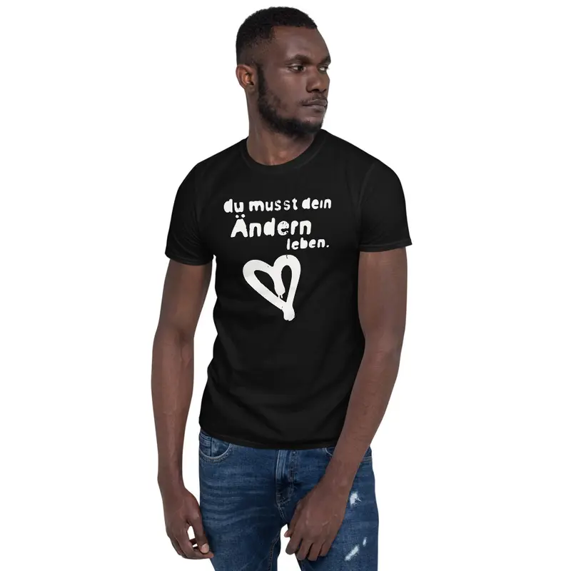 T-Shirt mit Spruch „du musst dein Ändern leben“ (unisex)