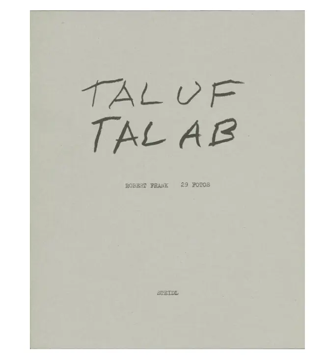 Tal Uf Tal Ab by Robert Frank | Photo Book