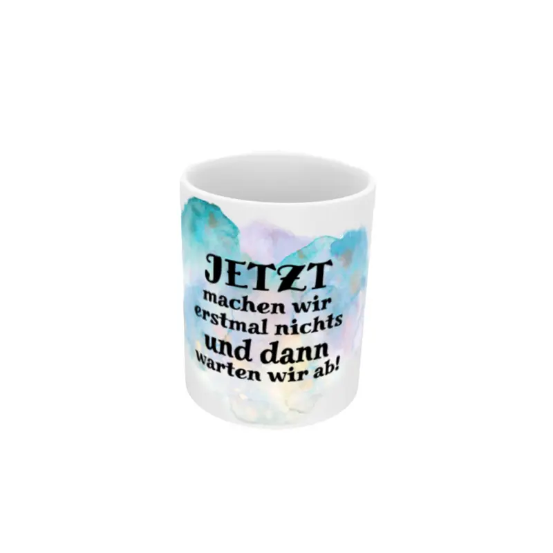 Tasse mit Spruch „Jetzt machen wir erstmal nichts und dann warten wir ab!“